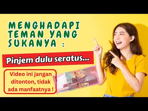 JANGAN DI TONTON - Cara Menghadapi Teman Yang Suka Pinjem Dulu Seratus
