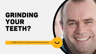 Grinding your teeth? Full Mouth Reconstruction - Brendan&#39;s Case