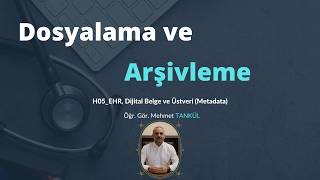 TDS |Dosyalama ve Arşivleme | H05 Sağlıkta Dijital Dönüşüm: EHR, Dijital Belge v