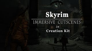 Skyrim Immersive Cutscenes. (creation kit)