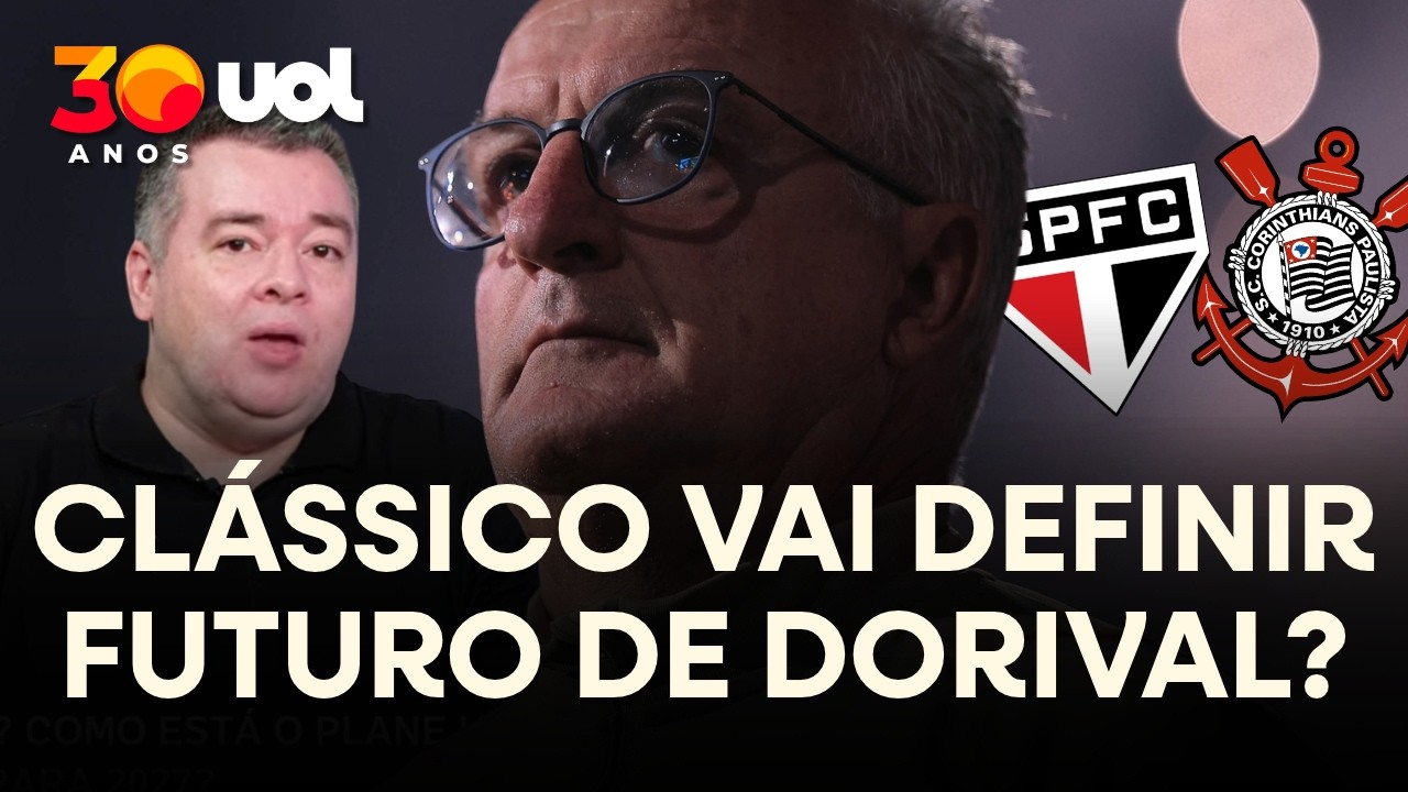 SÃO PAULO X CORINTHIANS: CLÁSSICO PODE SER DECISIVO PARA O FUTURO DE DORIVAL NO TRICOLOR? DEBATE