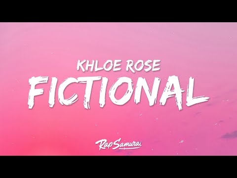 Khloe Rose - Fictional (Lyrics)