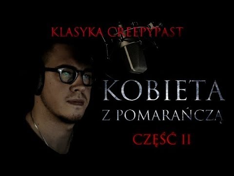 Kobieta z pomarańczą cz. 2 - CreepyPasta (PL)