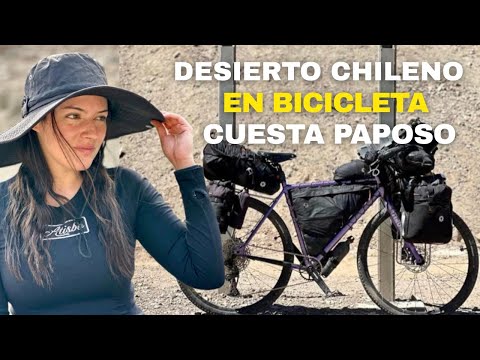 CUESTA PAPOSO EN BICI ¡CRUZO EL DESIERTO  SOLA! - Region de Antofagasta, Chile | ATISBO