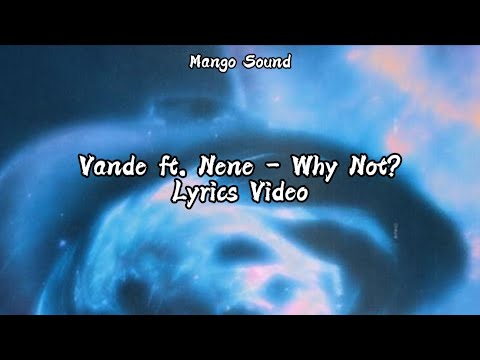 Vande ft. Nene - Why Not? Lyrics version