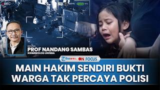 [FULL] Petaka Main Hakim Sendiri Berujung Maut, Kriminolog Sentil Polisi Tak Gercep Respons Aduan