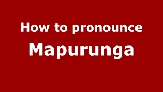 How to pronounce Mapurunga