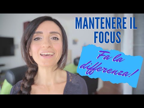 Mantenere il focus ti cambia la vita!
