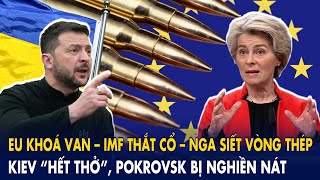 EU khoá van – IMF siết cổ – Nga thắt vòng thép: Kiev “hết thở”, Pokrovsk bị nghiền nát