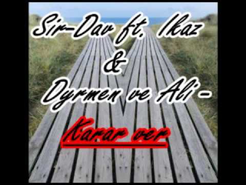Sir-Dav ft. Ikaz & Dyrmen ve Ali - Karar ver
