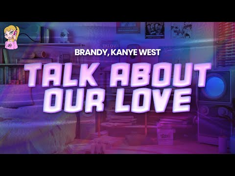 Brandy feat. Kanye West - Talk About Our Love // Lyrics