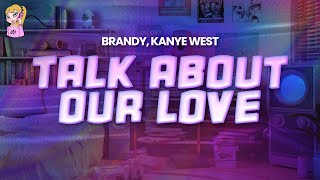 Brandy feat. Kanye West - Talk About Our Love // Lyrics