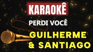 Karaokê - Perdi você - Guilherme & Santiago 🎤🎤