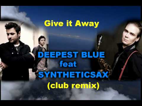 Give it away - Deepest blue feat Syntheticsax (club remix) 2011