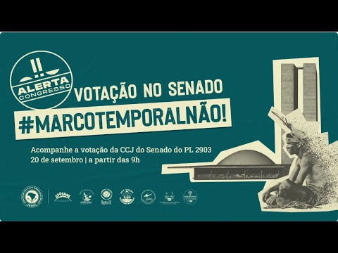 20/09 - #MarcoTemporalNão CCJ do Senado pauta PL 2903