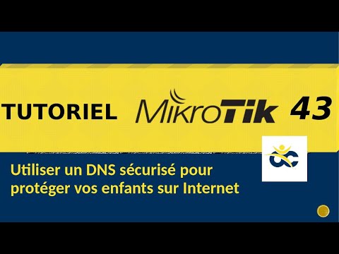 Tutoriel Mikrotik en Français 43 - Utiliser un DNS sécurisé pour protéger vos enfants (2019)