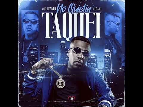 NO QUIETIN, TAQUEI - MC Cebezinho (DJ Hyago)
