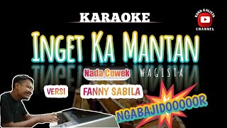 Download lagu INGET KA MANTAN KARAOKE VERSI FANNY SABILA - WAGISTA || BAJIDOR mp3