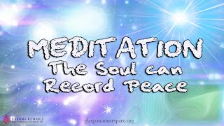 The Soul can Record Peace MEDITATION