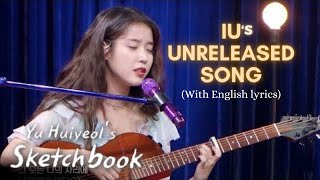 IU (아이유) - Love Letter with English lyrics  (unreleased song) [Yu Huiyeols Sketchbook Ep 509]