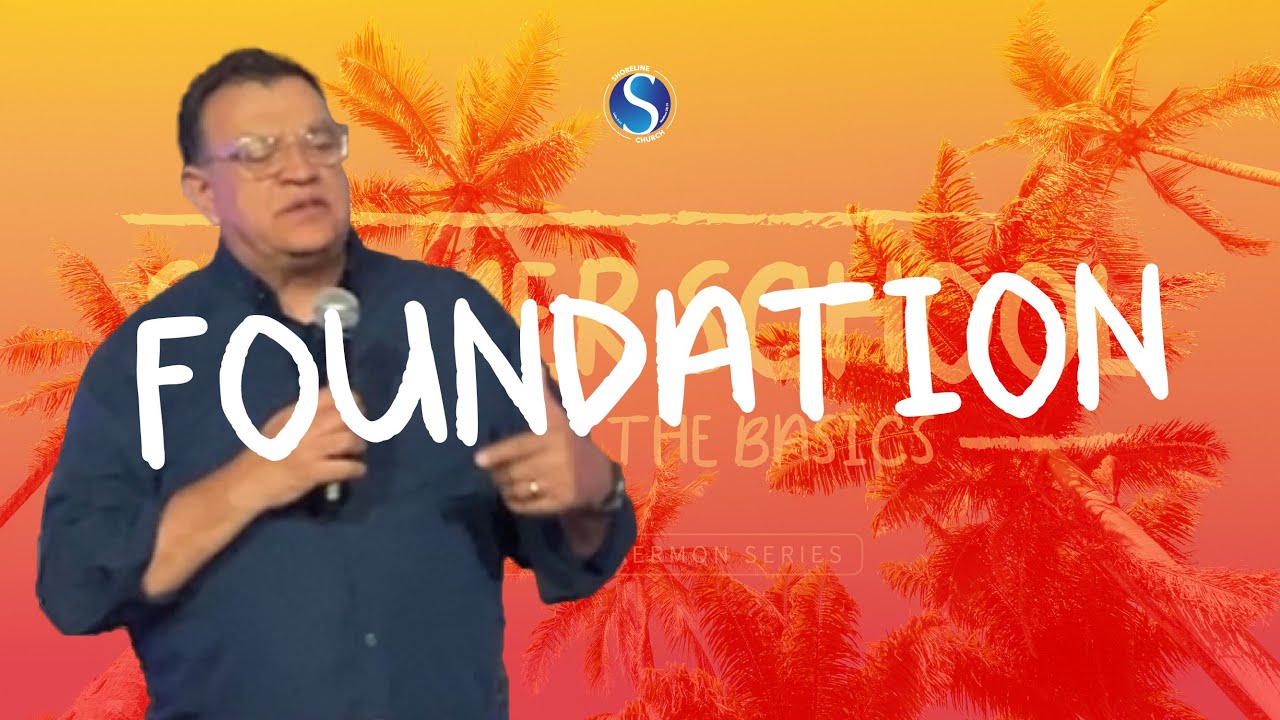 Foundations. Summer School- Back To The Basics. Shoreline Church SD
