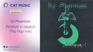 DJ Phantom - Realitati si idealuri (trip hop mix)