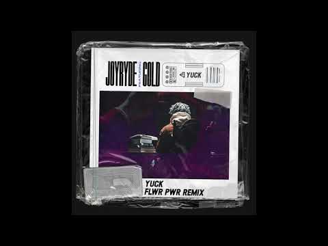 JOYRYDE ft. GOLD - YUCK (FLWR PWR Remix)