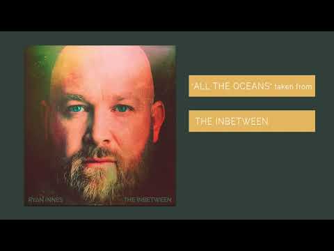 Ryan Innes - All The Oceans (Full Audio)
