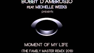 Bobby D'Ambrosio feat. Michelle Weeks - Moment Of My Life (Osio & Jones Family Remix 2013)