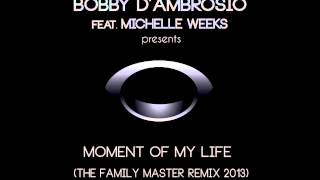 Bobby D'Ambrosio feat. Michelle Weeks - Moment Of My Life (Osio &amp; Jones Family Remix 2013)