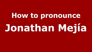 How to pronounce Jonathan Mejía