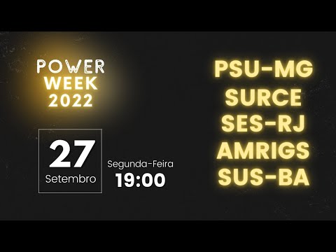Power Week 2022 - Dia 1::: PSU-MG, SURCE, SES-RJ, AMRIGS e SUS-BA