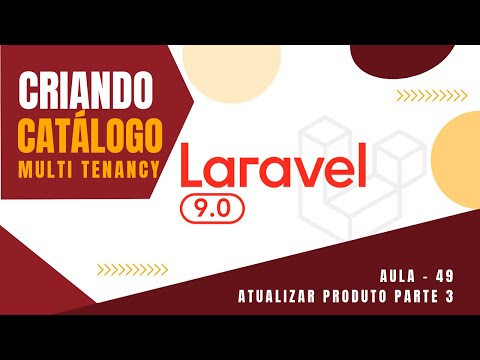 🚀# 49 👉 Curso Laravel 9 👉 Atualizar produto parte 3 👉 SISTEMA MULTI TENANCY❗