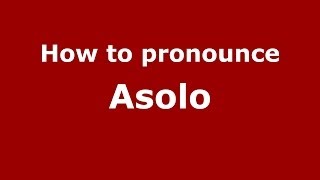 How to pronounce Asolo