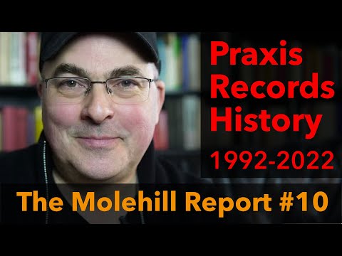 The Molehill Report #10 - Praxis Records History 1992-2022
