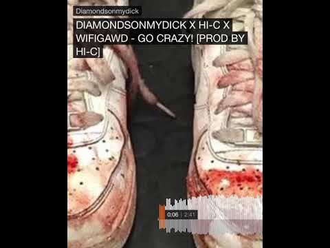 DIAMONDSONMYDICK X HI-C X WIFIGAWD - GO CRAZY! [PROD BY HI-C]
