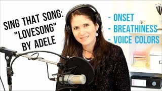 How to Sing that Song: &quot;LOVESONG&quot; by Adele (onset, breathiness, voice colors)