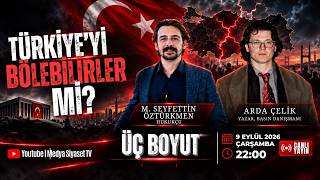 Türkiye’yi Bölebilirler mi? | Arda Çelik’in Konuğu M. Seyfettin Öztürk