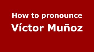 How to pronounce Víctor Muñoz
