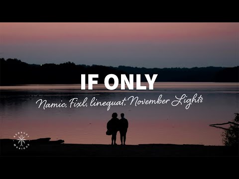 Namic, FIXL, linequat, November Lights - If Only (Lyrics)