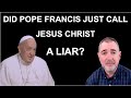 Did Pope Francis Just Call Jesus a Liar?