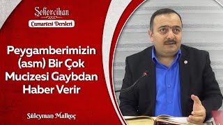 Peygamberimizin (asm) Bir Çok Mucizesi Gaybdan Haber Verir/Süleyman Malkoç