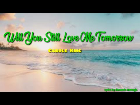 Will You Still Love Me Tomorrow - Carole  King(Lyrics)