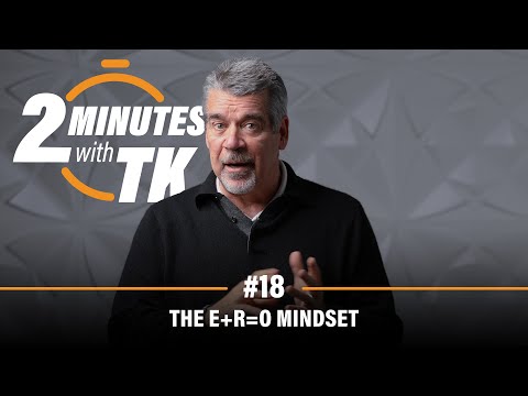 2 Minutes with TK #18: The E+R=O Mindset