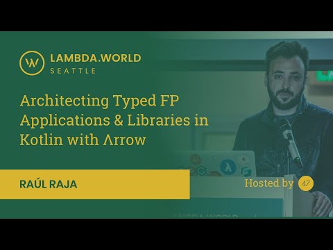 Lambda World 2018 - Architecting Typed FP Applications & Libraries in Kotlin with Arrow by Raúl Raja
