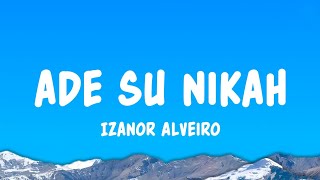 Download lagu Ade Su Nikah - Izanor Alveiro (Lyrics) mp3