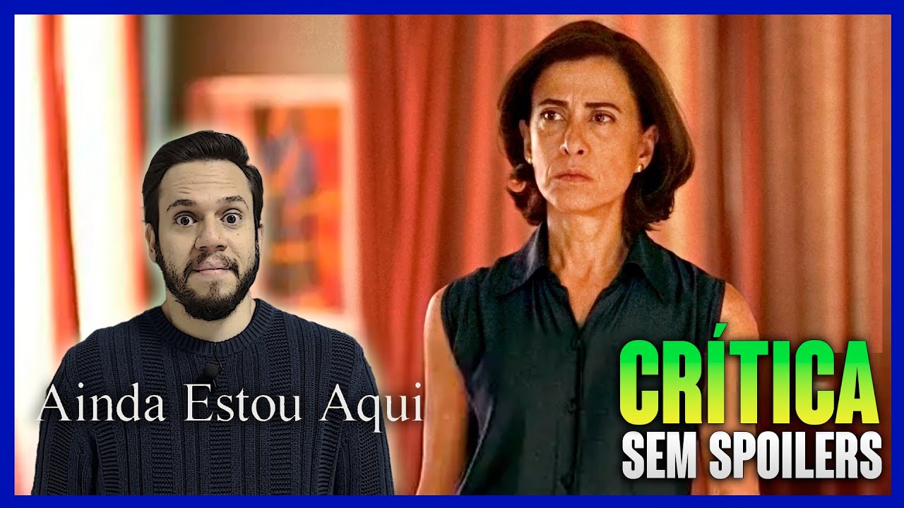 AINDA ESTOU AQUI - Walter  Salles e Fernanda Torres levando o Brasil ao Oscar? (CRÍTICA)