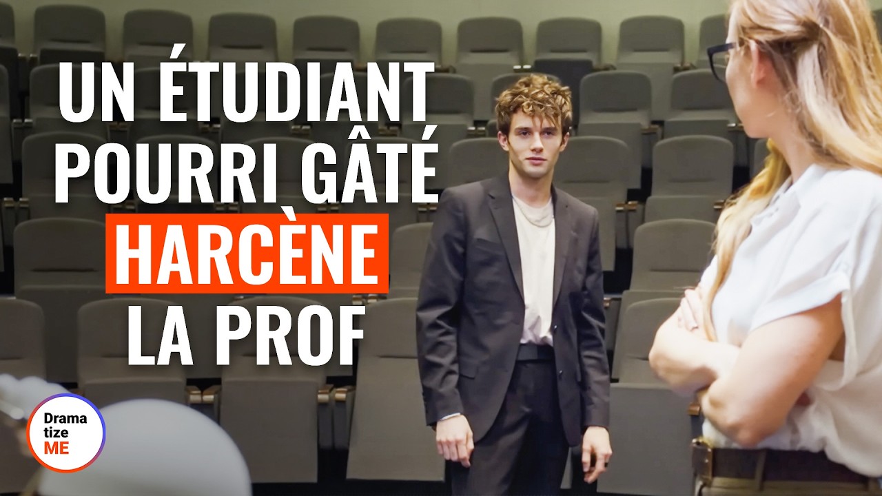 Un ÉTUDIANT pourri gâté HARCÈNE LA PROF | @DramatizeMe France
