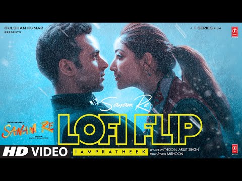 Sanam Re (LoFi Flip): Arijit Singh |Mithoon |Pulkit Samrat, Yami Gautam, Urvashi Rautela|IAMPRATHEEK