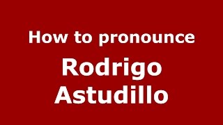 How to pronounce Rodrigo Astudillo